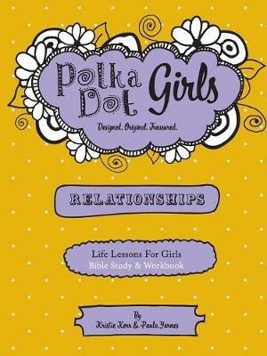 Polka Dot Girls Relationships Bible Study and Workbook - Paula Yarnes,Kristie Kerr - cover