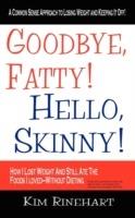 Goodbye, Fatty! Hello, Skinny! How I Lost Weight And Still Ate The Foods I Loved-Without Dieting - Kim Rinehart - cover