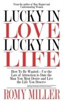 Lucky In Love, Lucky In Life: How To Be Wanted-Use the Law of Attraction to Date the Man You Most Desire and Live the Life You Deserve - Romy Miller - cover