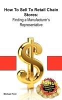 How To Sell To Retail Chain Stores: Finding a Manufacturer's Representative - Michael Ford - cover