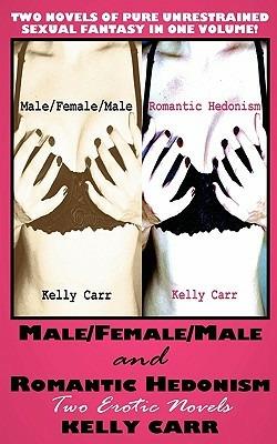 Male/Female/Male and Romantic Hedonism: Two Erotic Novels - Kelly Carr - cover