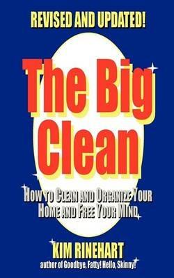 The Big Clean: How to Clean and Organize Your Home and Free Your Mind (Revised and Updated) - Kim Rinehart - cover