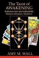 Tarot of Awakening: Initiation Into the Kabbalistic Western Mystery Tradition - Amy M Wall - cover
