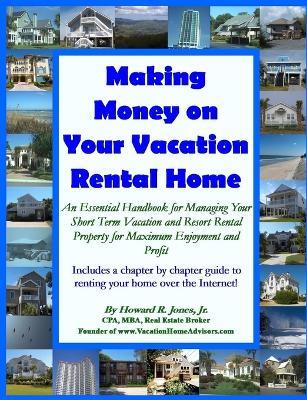 Making Money on Your Vacation Rental Home - Howard Jones - cover