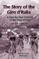 The Story of the Giro D'Italia: A Year-by-Year History of the Tour of Italy, Volume 1: 1909-1970