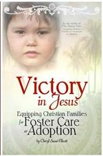 Victory in Jesus: Equipping Christian Families for Foster Care or Adoption
