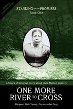 Standing on the Promises, Book One: One More River to Cross REVISED & EXPANDED