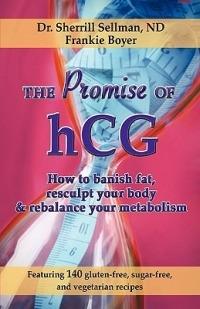 The Promise of Hcg: How to Banish Fat, Resculpt Your Body & Rebalance Your Metabolism - Sherrill Sellman - cover