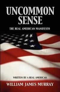 Uncommon Sense: The Real American Manifesto - William James Murray - cover