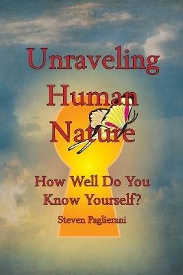 Unraveling Human Nature (How well do you know yourself?) - Steven Paglierani - cover