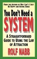 You Don't Need a System: A Straightforward Guide to Using the Law of Attraction - Rolf Nabb - cover