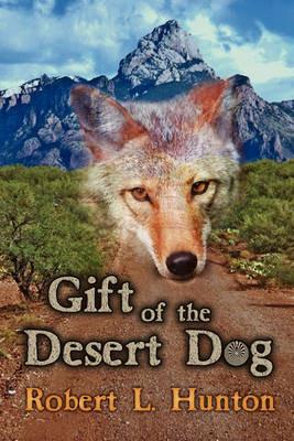 Gift of the Desert Dog - Robert L. Hunton - cover