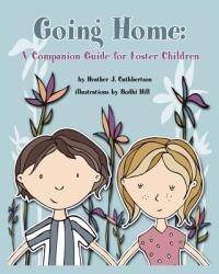 Going Home: A Companion Guide for Foster Children - Heather J. Cuthbertson - cover