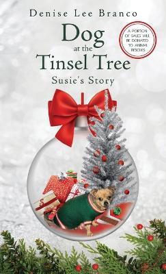 Dog at the Tinsel Tree: Susie's Story - Denise Lee Branco - cover