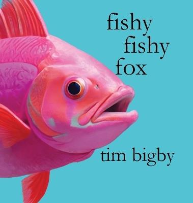 Fishy Fishy Fox - Tim Bigby - cover