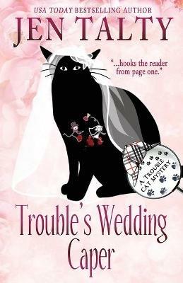 Trouble's Wedding Caper - Jen Talty - cover