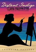 Distant Indigo: Clara Mason Fox: Pioneer, Painter, Poet of Orange County, California