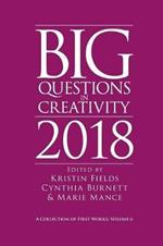 Big Questions in Creativity 2018: A Collection of First Works, Volume 6