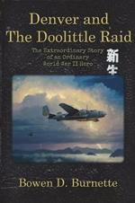 Denver and the Doolittle Raid: The Extraordinary Story of an Ordinary World War II Hero