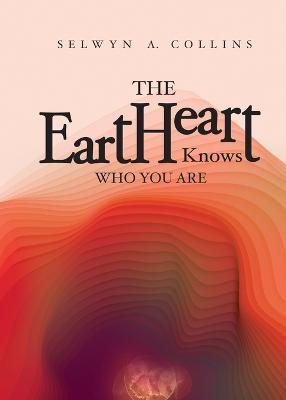 The eartHeart Knows Who You Are - Selwyn A Collins - cover