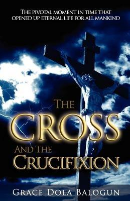 The Cross and the Crucifixion - Grace Dola Balogun - cover
