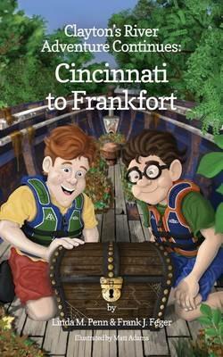 Clayton's River Adventure Continues: Cincinnati to Frankfort - Linda M Penn,Frank J Feger - cover