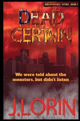 Dead Certain: We were told about the monsters, but didn't listen. - J Lorin - cover