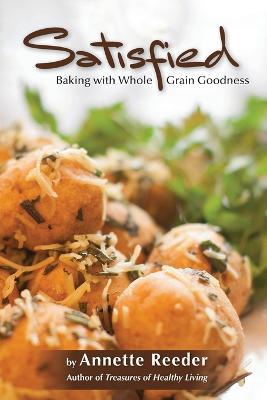 Satisfied: Baking with Whole Grain Goodness - Annette Reeder - cover