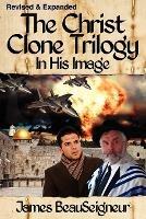 THE CHRIST CLONE TRILOGY - Book One: In His Image