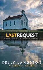 Last Request: A True Story of Faith and Redemption