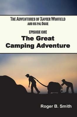 The Adventures of Xavier Winfield and His Pal Oggie, The Great Camping Adventure - Roger Smith - cover