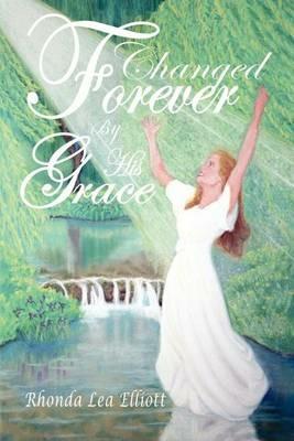 Changed Forever by His Grace - Rhonda Lea Elliott - cover