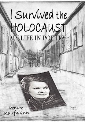 I Survived The Holocaust: My Life In Poetry - Renate Kaufmann - cover