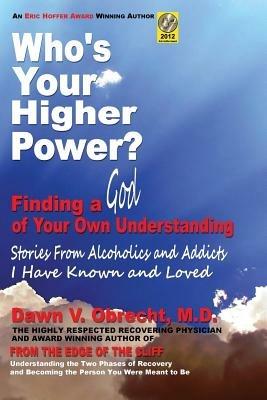 Who's Your Higher Power? Finding a God of Your Own Understanding - Dawn V. Obrecht - cover