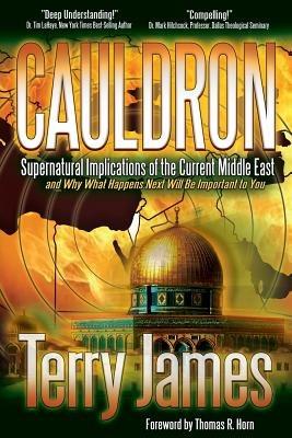 Cauldron: Supernatural Implications of the Current Middle East and Why What Happens Next Will Be Important to You - Terry James - cover