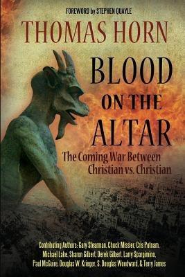 Blood on the Altar: The Coming War Between Christian vs. Christian - Gary Stearman,Chuck Missler,Cris Putnam - cover