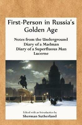 First-Person in Russia's Golden Age: Notes from the Underground, Diary of a Madman, Diary of a Superfluous Man, and Lucerne - Fyodor Dostoyevsky,Leo Tolstoy - cover