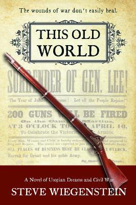 This Old World Volume 2: A Novel of Utopian Dreams and Civil War - Steve Wiegenstein - cover