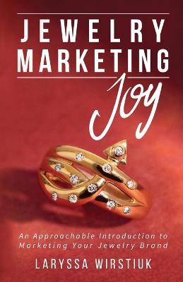 Jewelry Marketing Joy: An Approachable Introduction to Marketing Your  Jewelry Brand - Laryssa Wirstiuk - Libro in lingua inglese - Joy Joya LLC -  | IBS