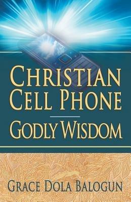 Christian Cell Phone Godly Wisdom - Grace Dola Balogun - cover