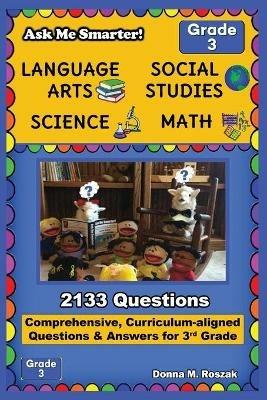 Ask Me Smarter! Language Arts, Social Studies, Science, and Math - Grade 3: Comprehensive, Curriculum-aligned Questions and Answers for 3rd Grade - Donna M Roszak - cover