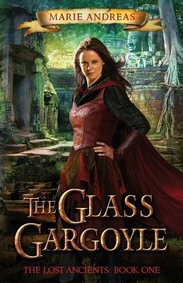 The Glass Gargoyle: The Lost Ancients: Book One - Marie Andreas - cover