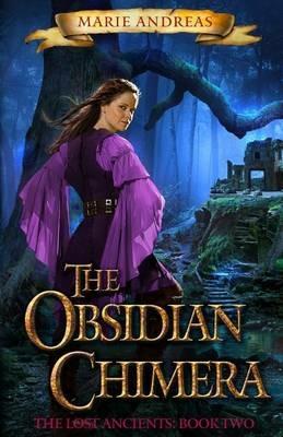 The Obsidian Chimera: The Lost Ancients Book Two - Marie Andreas - cover