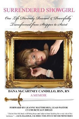 Surrendered Showgirl: One Life Divinely Rescued and PowerfullyTransformed from Stripper to Saint - Dana McCartney Candillo - cover