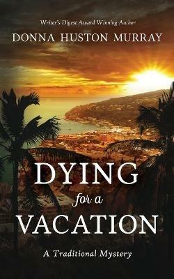 Dying for a Vacation: A Traditional Mystery - Donna Huston Murray - cover