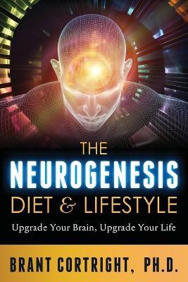 The Neurogenesis Diet and Lifestyle: Upgrade Your Brain, Upgrade Your Life - Brant Cortright - cover