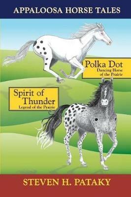 Appaloosa Horse Tales: Polka Dot and Spirit of Thunder - Steven H Pataky - cover