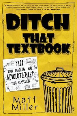 Ditch That Textbook: Free Your Teaching and Revolutionize Your Classroom - Matt Miller - cover
