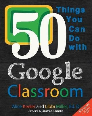 50 Things You Can Do With Google Classroom - Alice Keeler,Libbi Miller - cover