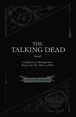 The Talking Dead: A Collection of Messages from Beyond the Veil, 1850s to 1920s - cover